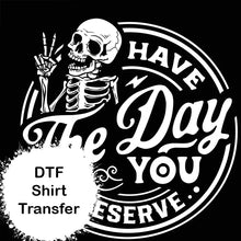 Load image into Gallery viewer, Have The Day You Deserve DTF Print