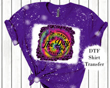 Load image into Gallery viewer, Have The Day You Deserve DTF Print